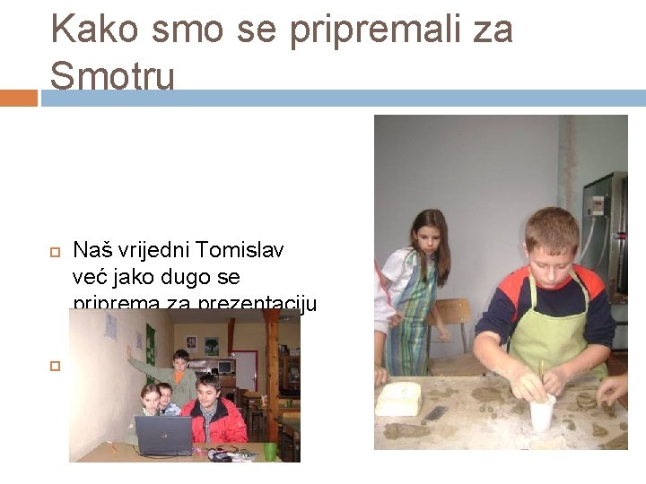 Kako smo se pripremali za Smotru Naš vrijedni Tomislav već jako dugo se priprema