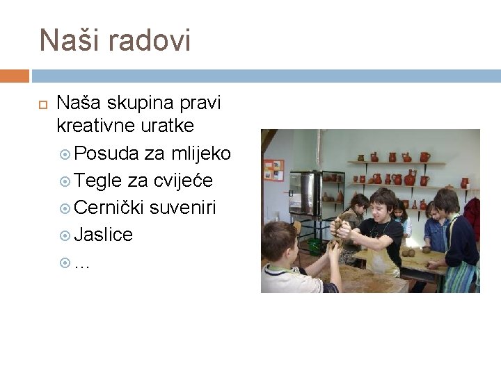 Naši radovi Naša skupina pravi kreativne uratke Posuda za mlijeko Tegle za cvijeće Cernički