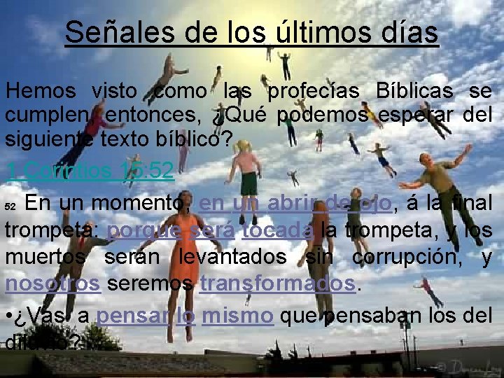 Señales de los últimos días Hemos visto como las profecías Bíblicas se cumplen, entonces,