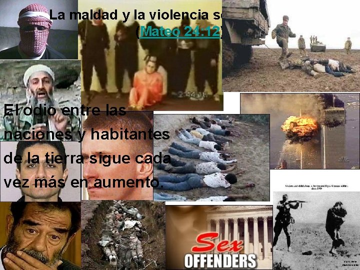 La maldad y la violencia se multiplicara (Mateo 24: 12) El odio entre las