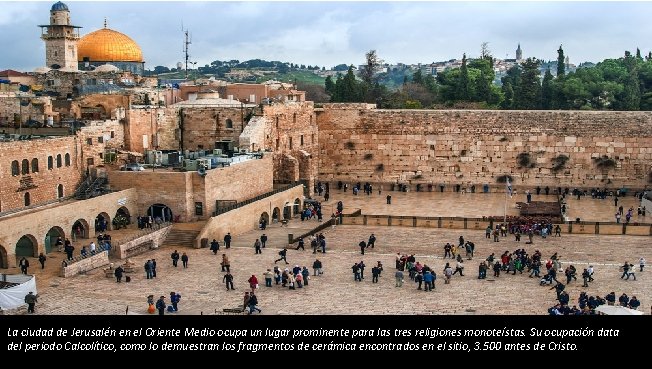 La ciudad de Jerusalén en el Oriente Medio ocupa un lugar prominente para las