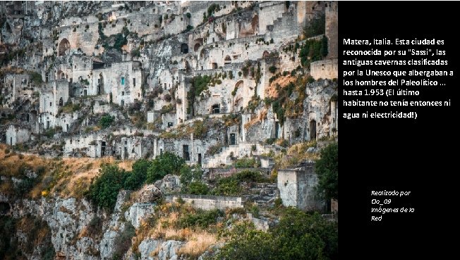 Matera, Italia. Esta ciudad es reconocida por su "Sassi", las antiguas cavernas clasificadas por