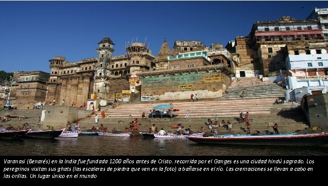 Varanasi (Benarés) en la India fue fundada 1200 años antes de Cristo. recorrida por