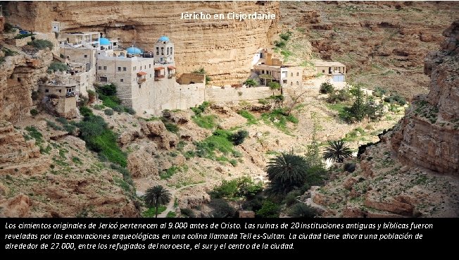 Jéricho en Cisjordanie Los cimientos originales de Jericó pertenecen al 9. 000 antes de