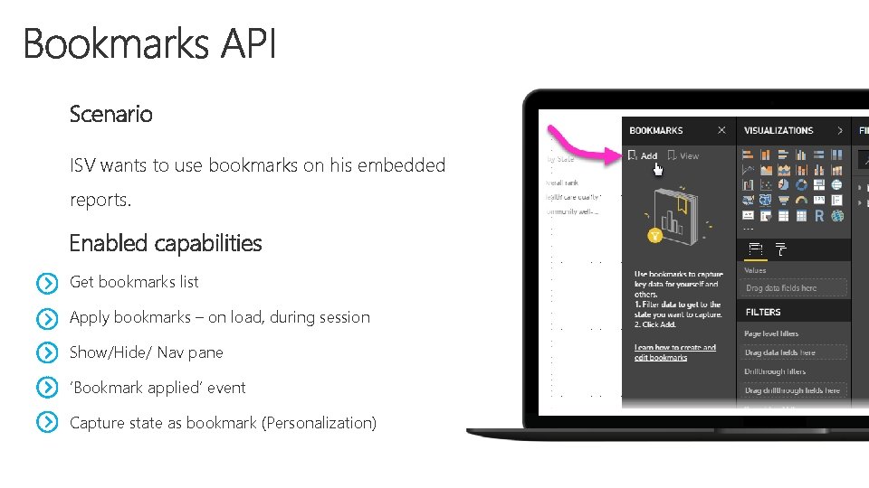 Scenario ISV wants to use bookmarks on his embedded reports. Enabled capabilities Get bookmarks Scenario ISV wants to use bookmarks on his embedded reports. Enabled capabilities Get bookmarks