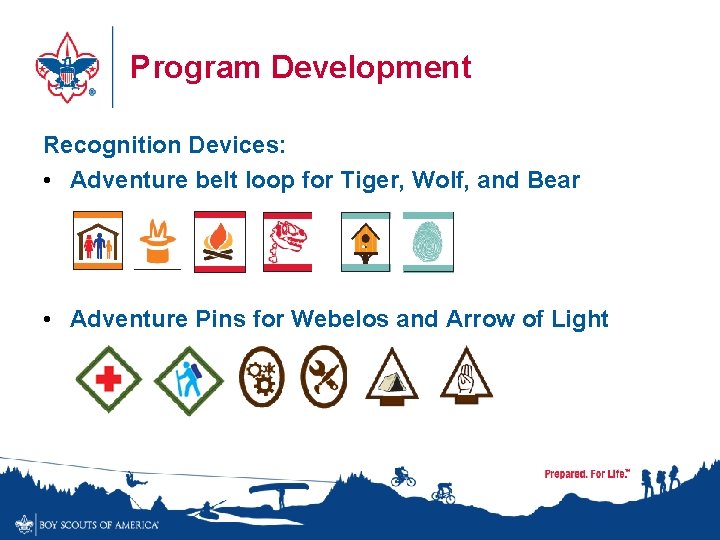 Program Development Recognition Devices: • Adventure belt loop for Tiger, Wolf, and Bear •