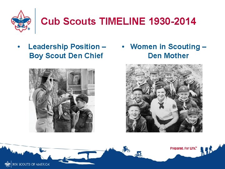 Cub Scouts TIMELINE 1930 -2014 • Leadership Position – Boy Scout Den Chief •