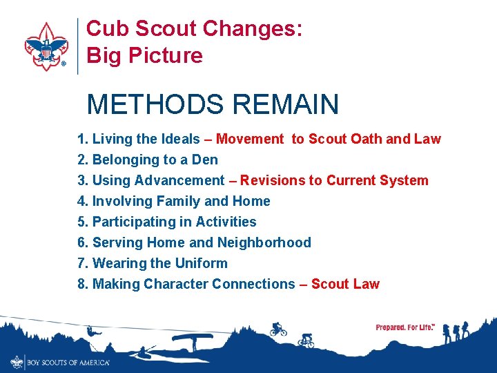 Cub Scout Changes: Big Picture METHODS REMAIN 1. Living the Ideals – Movement to