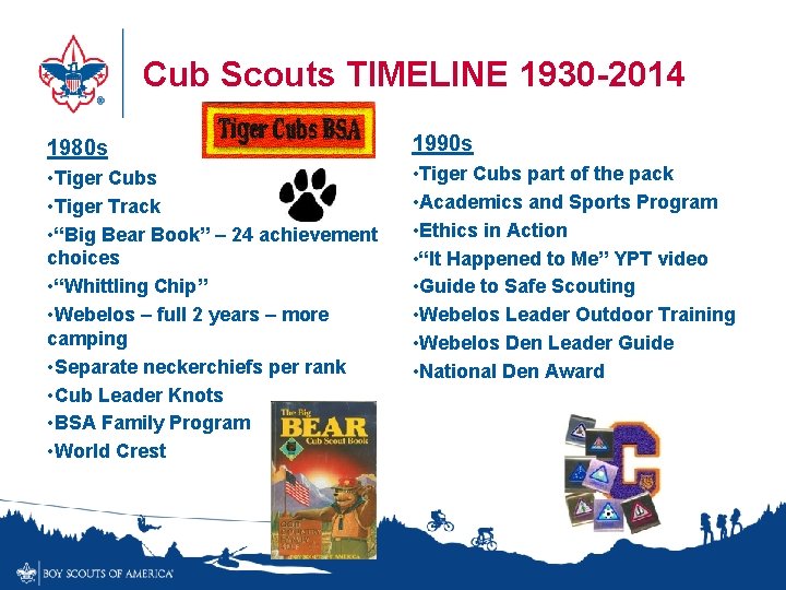 Cub Scouts TIMELINE 1930 -2014 1980 s 1990 s • Tiger Cubs • Tiger