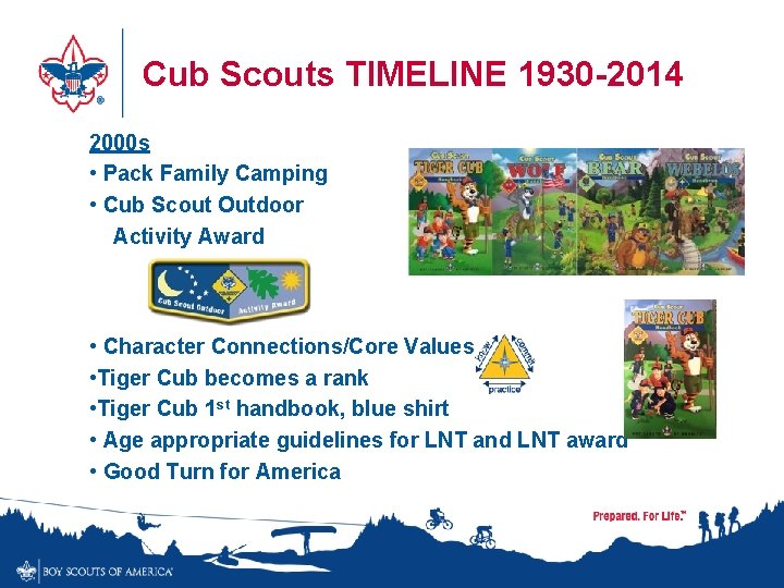 Cub Scouts TIMELINE 1930 -2014 2000 s • Pack Family Camping • Cub Scout