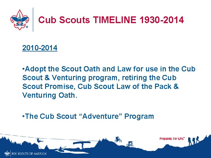 Cub Scouts TIMELINE 1930 -2014 2010 -2014 • Adopt the Scout Oath and Law