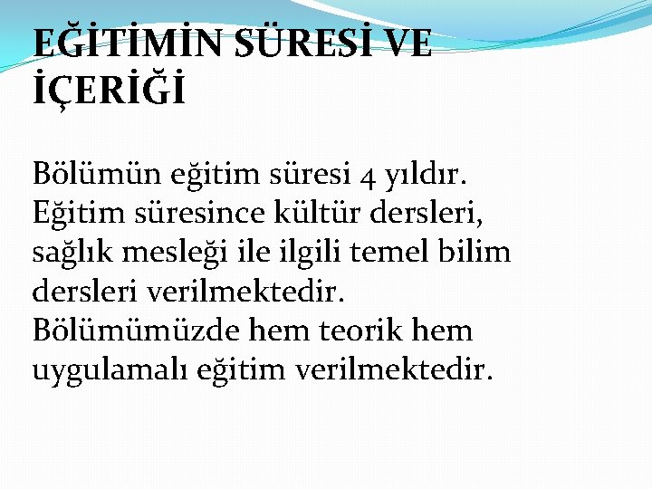 EĞİTİMİN SÜRESİ VE İÇERİĞİ Bölümün eğitim süresi 4 yıldır. Eğitim süresince kültür dersleri, sağlık