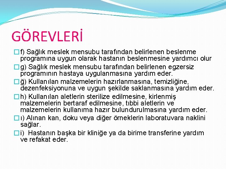 GÖREVLERİ �f) Sağlık meslek mensubu tarafından belirlenen beslenme programına uygun olarak hastanın beslenmesine yardımcı