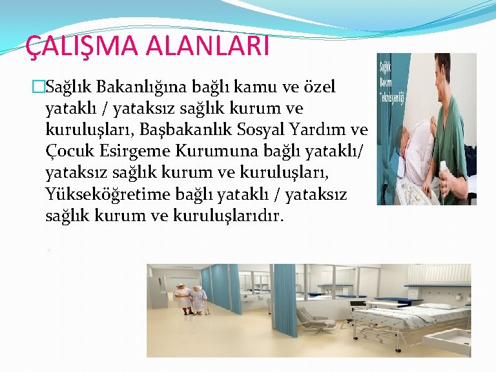 ÇALIŞMA ALANLARI �Sağlık Bakanlığına bağlı kamu ve özel yataklı / yataksız sağlık kurum ve
