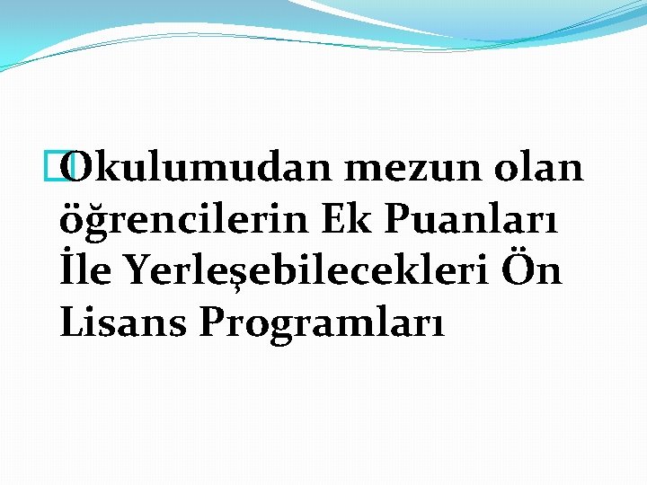 � Okulumudan mezun olan öğrencilerin Ek Puanları İle Yerleşebilecekleri Ön Lisans Programları 