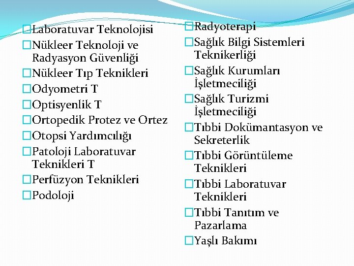 �Laboratuvar Teknolojisi �Nükleer Teknoloji ve Radyasyon Güvenliği �Nükleer Tıp Teknikleri �Odyometri T �Optisyenlik T