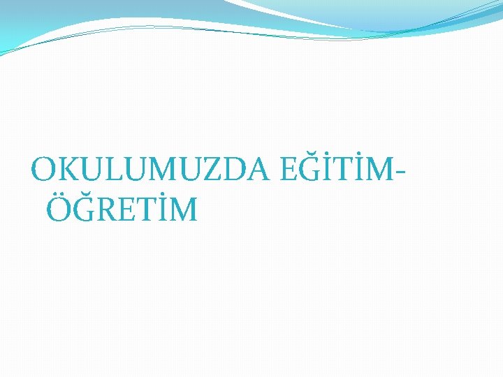 OKULUMUZDA EĞİTİMÖĞRETİM 