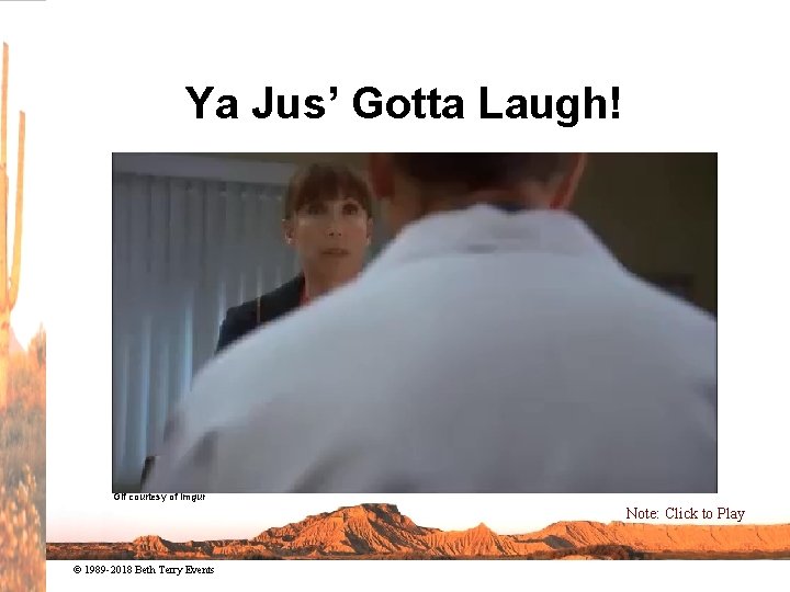 Ya Jus’ Gotta Laugh! Gif courtesy of Imgur Note: Click to Play © 1989