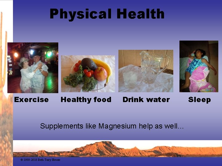 Physical Health Exercise Healthy food Drink water Supplements like Magnesium help as well… ©