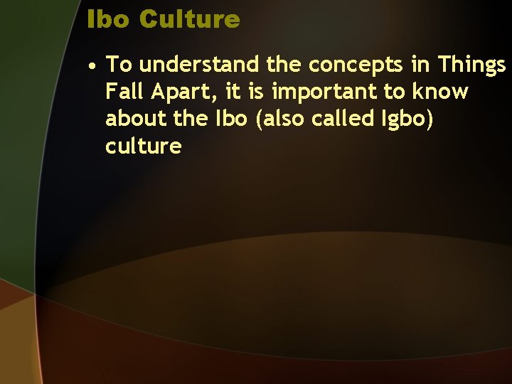 Ibo Culture • To understand the concepts in Things Fall Apart, it is important