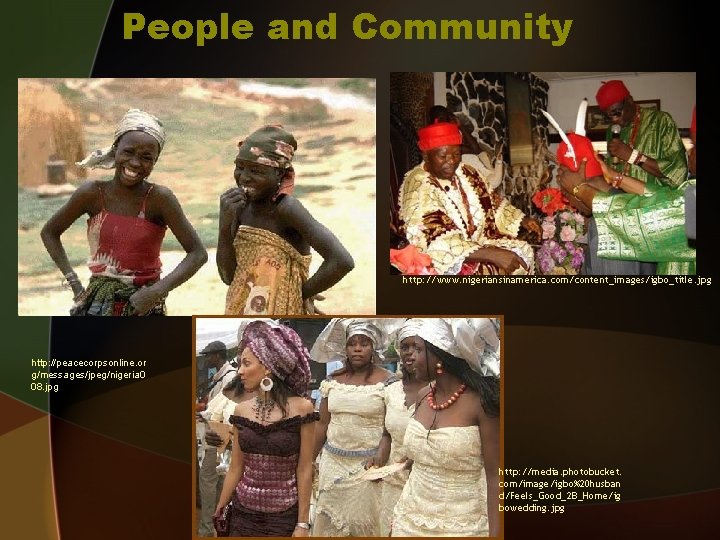People and Community http: //www. nigeriansinamerica. com/content_images/igbo_title. jpg http: //peacecorpsonline. or g/messages/jpeg/nigeria 0 08.
