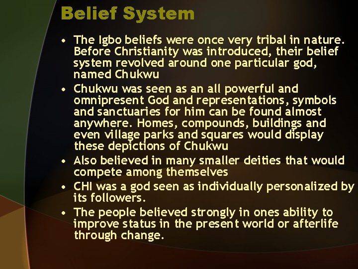 Belief System • The Igbo beliefs were once very tribal in nature. Before Christianity