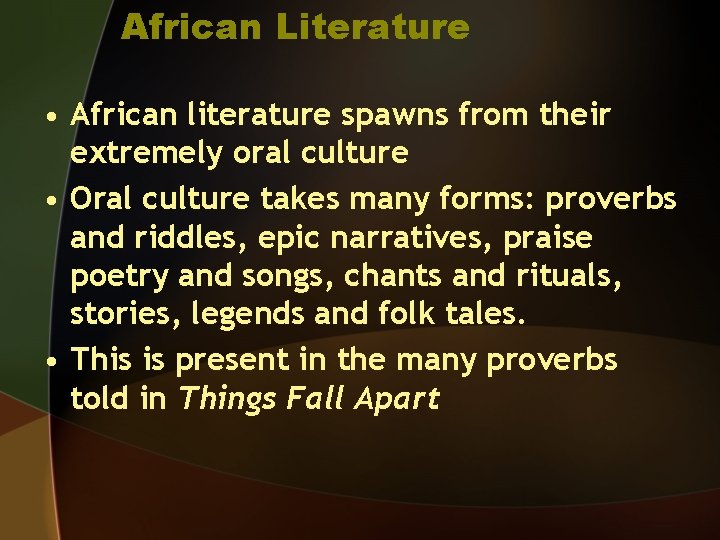 African Literature • African literature spawns from their extremely oral culture • Oral culture