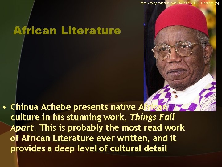 http: //blog. syracuse. com/shelflife/2007/11/achebe. jpg African Literature • Chinua Achebe presents native African culture