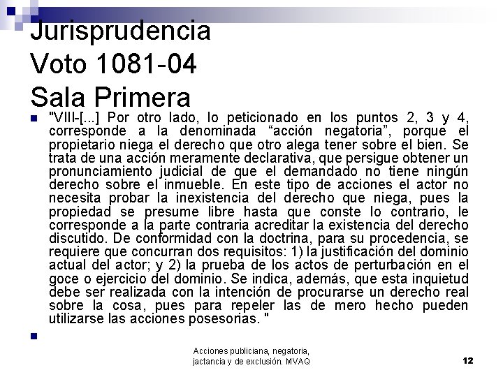 Jurisprudencia Voto 1081 -04 Sala Primera n n "VIII-[. . . ] Por otro