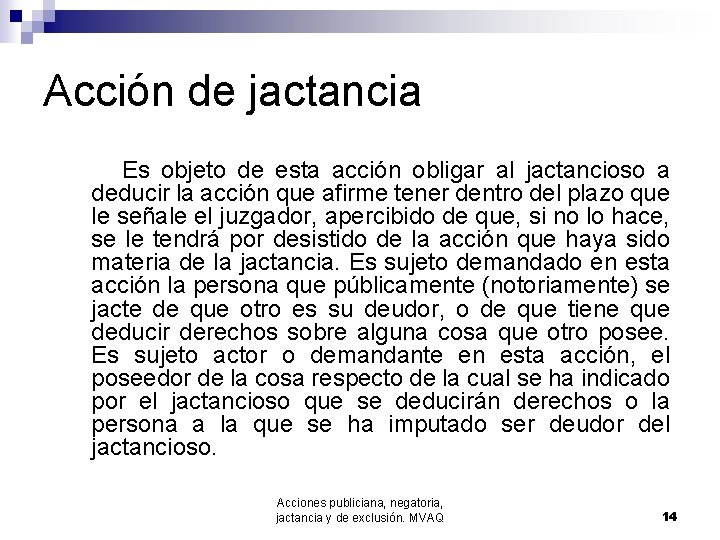 Acción de jactancia Es objeto de esta acción obligar al jactancioso a deducir la