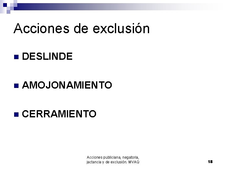 Acciones de exclusión n DESLINDE n AMOJONAMIENTO n CERRAMIENTO Acciones publiciana, negatoria, jactancia y