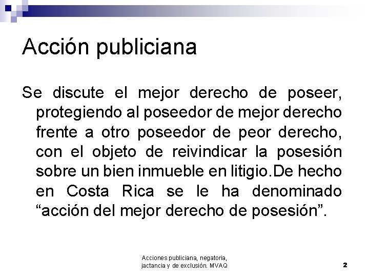 Acción publiciana Se discute el mejor derecho de poseer, protegiendo al poseedor de mejor