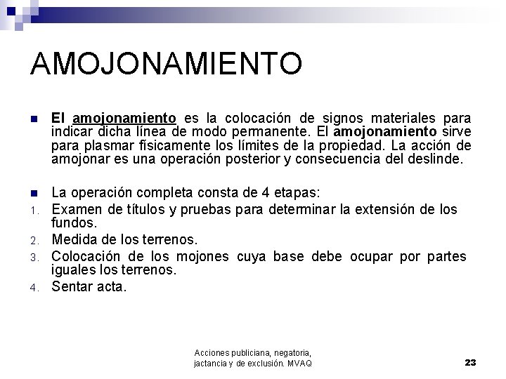 AMOJONAMIENTO n El amojonamiento es la colocación de signos materiales para indicar dicha línea