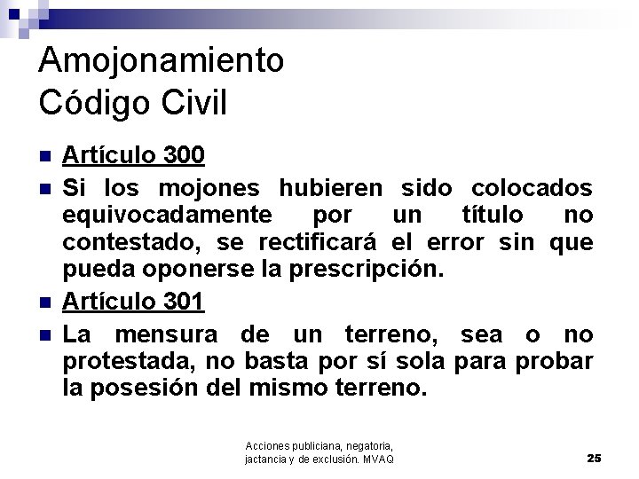 Amojonamiento Código Civil n n Artículo 300 Si los mojones hubieren sido colocados equivocadamente