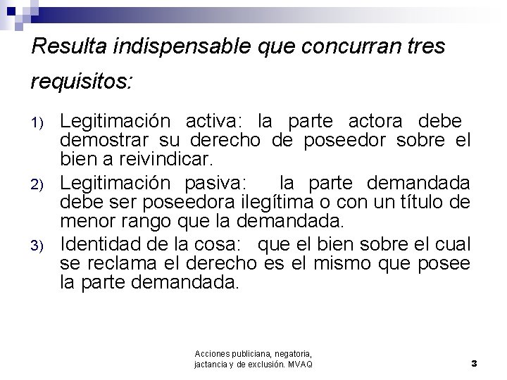 Resulta indispensable que concurran tres requisitos: 1) 2) 3) Legitimación activa: la parte actora