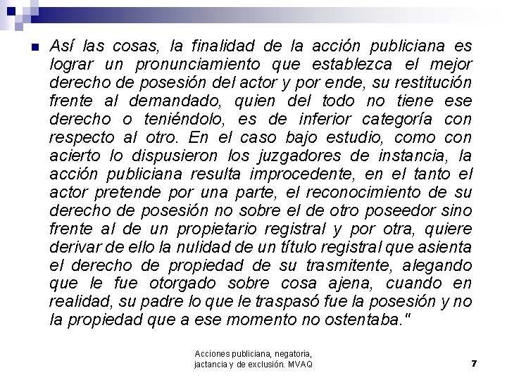 n Así las cosas, la finalidad de la acción publiciana es lograr un pronunciamiento