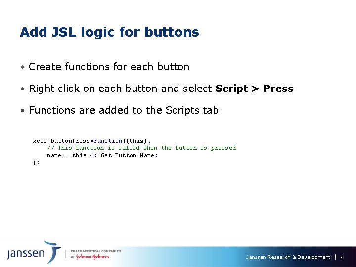 Add JSL logic for buttons • Create functions for each button • Right click Add JSL logic for buttons • Create functions for each button • Right click