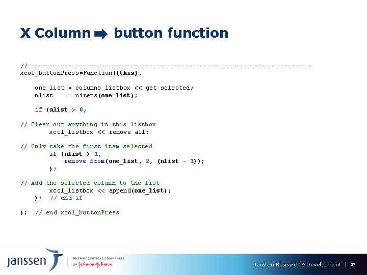 X Column button function //---------------------------------------xcol_button. Press=Function({this}, one_list = columns_listbox << get selected; nlist = X Column button function //---------------------------------------xcol_button. Press=Function({this}, one_list = columns_listbox << get selected; nlist =