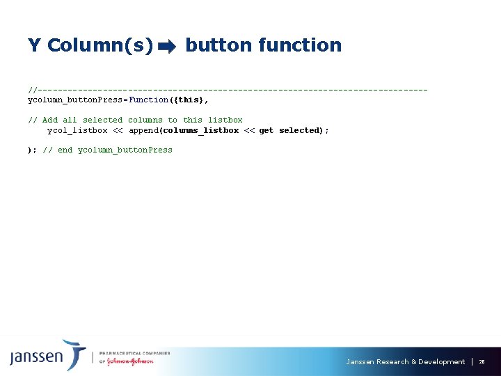 Y Column(s) button function //---------------------------------------ycolumn_button. Press=Function({this}, // Add all selected columns to this listbox Y Column(s) button function //---------------------------------------ycolumn_button. Press=Function({this}, // Add all selected columns to this listbox