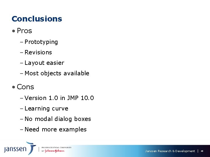 Conclusions • Pros – Prototyping – Revisions – Layout easier – Most objects available Conclusions • Pros – Prototyping – Revisions – Layout easier – Most objects available