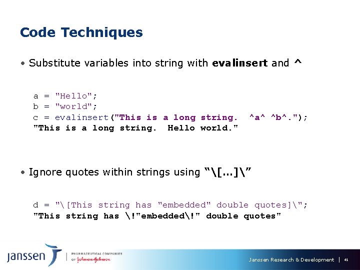 Code Techniques • Substitute variables into string with evalinsert and ^ a = "Hello"; Code Techniques • Substitute variables into string with evalinsert and ^ a = "Hello";