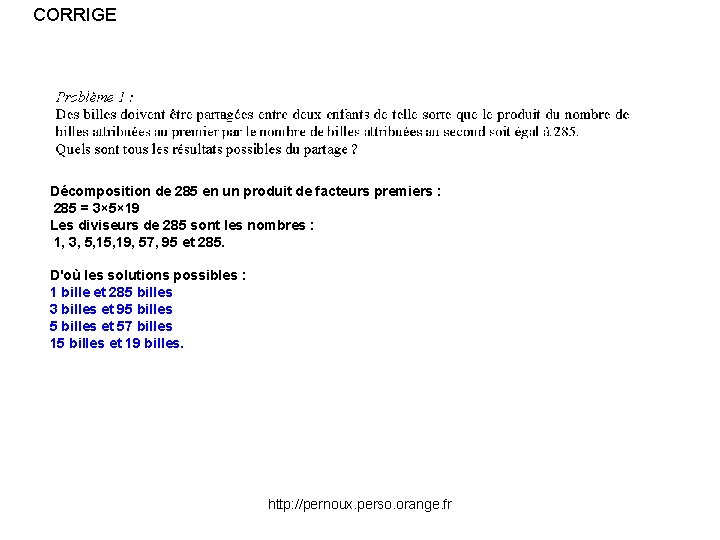 CORRIGE Décomposition de 285 en un produit de facteurs premiers : 285 = 3×