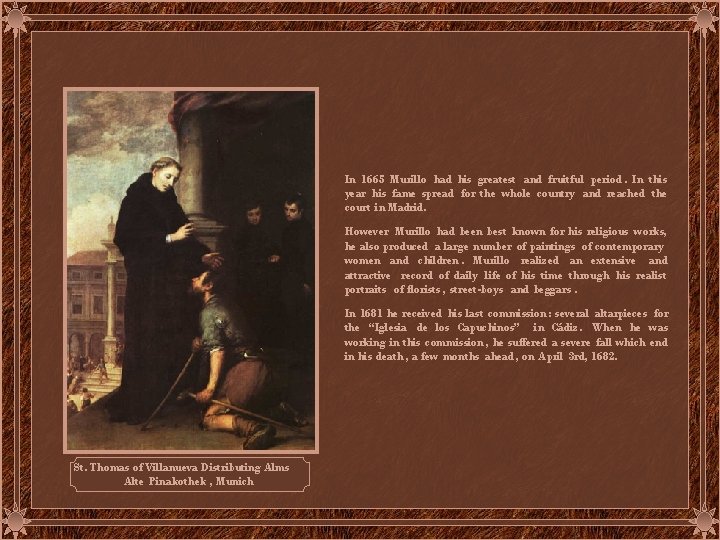 In 1665 Murillo had his greatest and fruitful period. In this year his fame