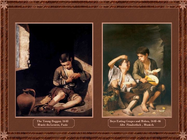 The Young Beggar, 1645 Musée du Louvre, Paris Boys Eating Grapes and Melon, 1645