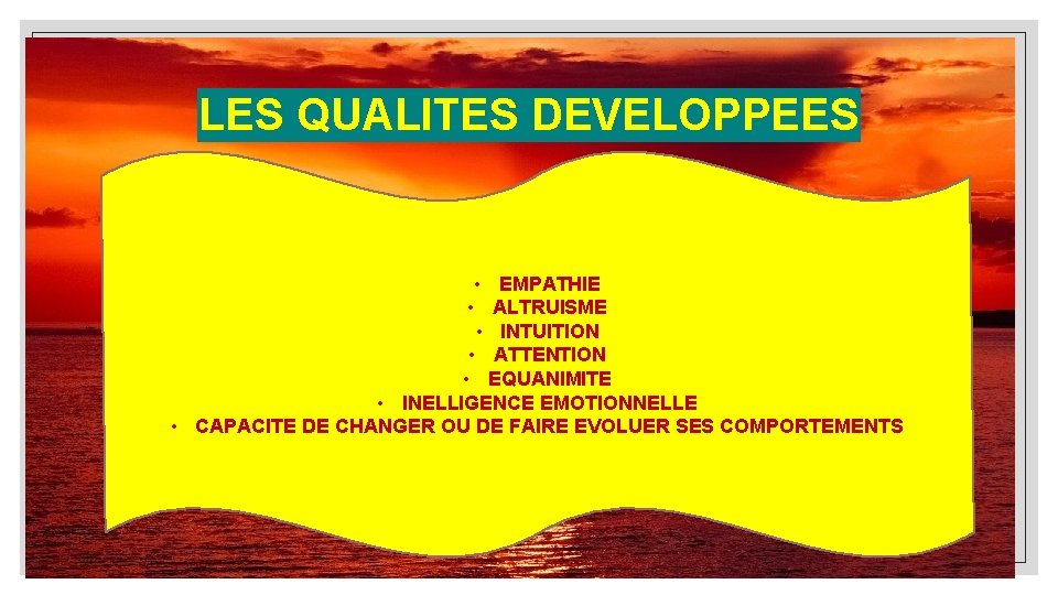 LES QUALITES DEVELOPPEES • EMPATHIE • ALTRUISME • INTUITION • ATTENTION • EQUANIMITE •