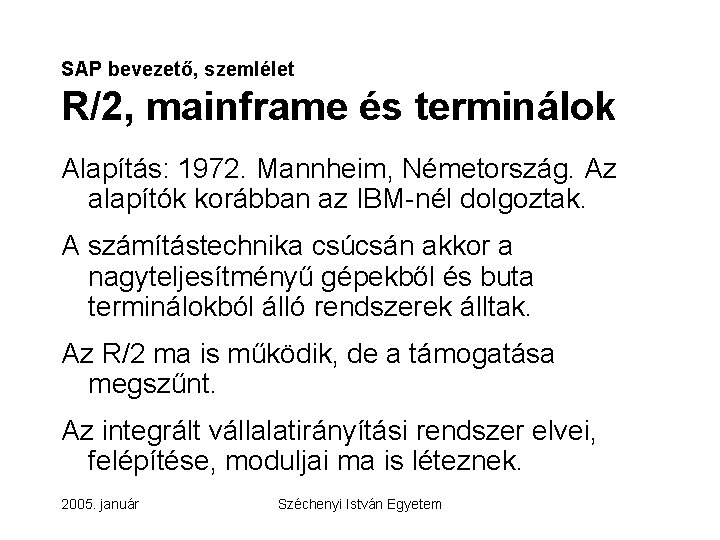 SAP bevezető, szemlélet R/2, mainframe és terminálok Alapítás: 1972. Mannheim, Németország. Az alapítók korábban