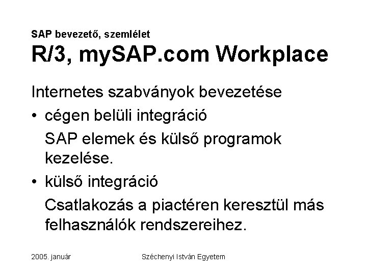 SAP bevezető, szemlélet R/3, my. SAP. com Workplace Internetes szabványok bevezetése • cégen belüli