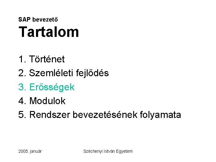 SAP bevezető Tartalom 1. Történet 2. Szemléleti fejlődés 3. Erősségek 4. Modulok 5. Rendszer