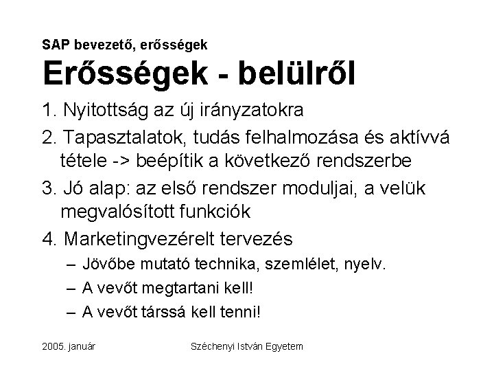 SAP bevezető, erősségek Erősségek - belülről 1. Nyitottság az új irányzatokra 2. Tapasztalatok, tudás