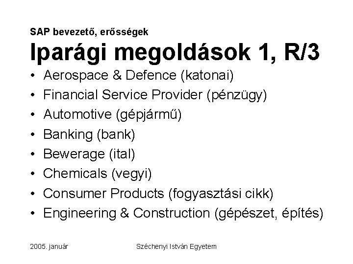 SAP bevezető, erősségek Iparági megoldások 1, R/3 • • Aerospace & Defence (katonai) Financial